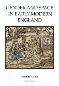 Gender and Space in Early Modern England di Amanda Flather edito da Royal Historical Society