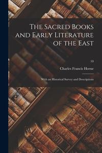 The Sacred Books and Early Literature of the East; With an Historical Survey and Descriptions; 10 di Charles Francis Horne edito da LIGHTNING SOURCE INC