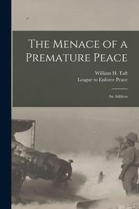 The Menace of a Premature Peace: an Address edito da LIGHTNING SOURCE INC