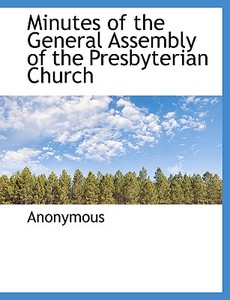 Minutes Of The General Assembly Of The Presbyterian Church di Anonymous edito da Bibliolife