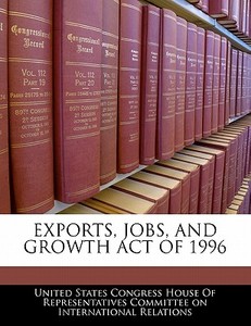Exports, Jobs, And Growth Act Of 1996 edito da Bibliogov