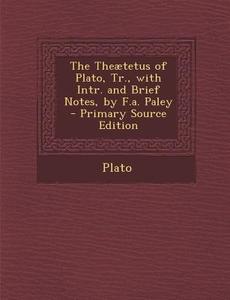 Theaetetus of Plato, Tr., with Intr. and Brief Notes, by F.A. Paley di Plato edito da Nabu Press