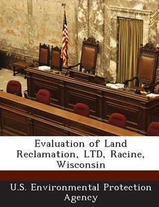 Evaluation Of Land Reclamation, Ltd, Racine, Wisconsin edito da Bibliogov