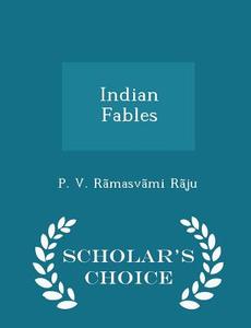 Indian Fables - Scholar's Choice Edition di P V Ramasvami Raju edito da Scholar's Choice