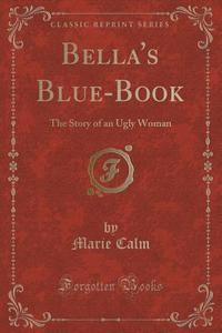 Bella's Blue-book di Marie Calm edito da Forgotten Books