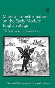 Magical Transformations on the Early Modern English Stage di Lisa Hopkins, Helen Ostovich edito da ROUTLEDGE