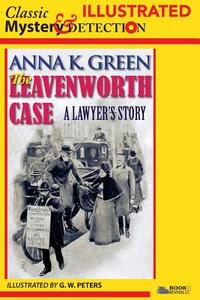 The Leavenworth Case - Illustrated: A Lawyer's Story di Anna K. Green edito da Createspace