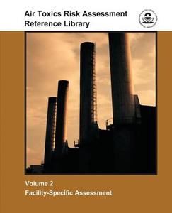 Air Toxics Risk Assessment Reference Library: Volume 2 - Facility-Specific Assessment di U. S. Environmental Protection Agency edito da Createspace