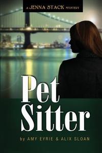 Pet Sitter: A Jenna Stack Mystery di Amy Eyrie, Alix Sloan edito da Createspace