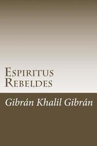 Espiritus Rebeldes di Gibran Khalil Gibran edito da Createspace