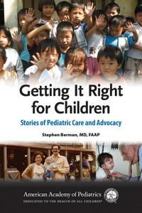 Getting It Right For Children di Stephen Berman edito da American Academy Of Pediatrics