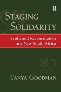 Staging Solidarity di Tanya Goodman, Ronald Eyerman, Jeffrey C. Alexander edito da Taylor & Francis Ltd