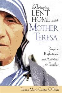 Bringing Lent Home with Mother Teresa: Prayers, Reflections, and Activities for Families di Donna-Marie Cooper O'Boyle edito da AVE MARIA PR