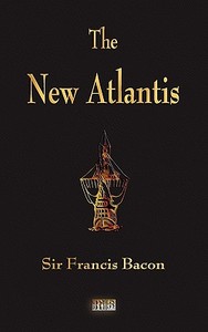 The New Atlantis di Sir Francis Bacon edito da MERCHANT BOOKS