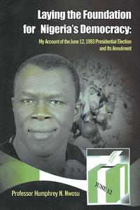 Laying the Foundation for Nigeria's Democracy di Humphrey N. Nwosu edito da Page Publishing, Inc.