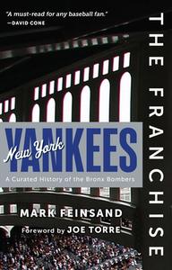 The Franchise: New York Yankees: A Curated History of the Bronx Bombers di Mark Feinsand edito da TRIUMPH BOOKS