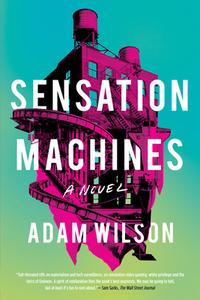 Sensation Machines di Adam Wilson edito da SOHO PR INC