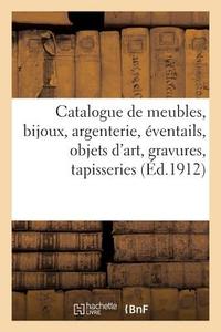 Catalogue de Meubles, Bijoux, Argenterie, Éventails, Objets d'Art, Gravures, Tapisseries di Collectif edito da HACHETTE LIVRE