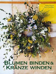 Blumen binden und Kränze winden di Katie Smyth, Terri Chandler edito da Haupt Verlag AG