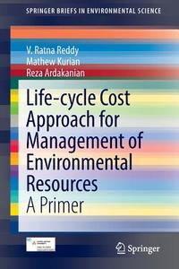 Life-cycle Cost Approach for Management of Environmental Resources di Reza Ardakanian, Mathew Kurian, V. Ratna Reddy edito da Springer International Publishing