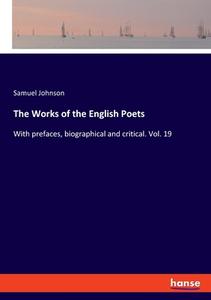 The Works of the English Poets di Samuel Johnson edito da hansebooks