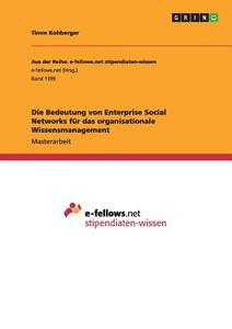 Die Bedeutung von Enterprise Social Networks für das organisationale Wissensmanagement di Timm Kohberger edito da GRIN Publishing