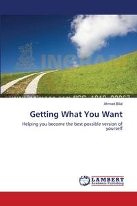 Getting What You Want di Ahmed Bilal edito da LAP Lambert Academic Publishing