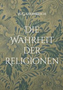 Die Wahrheit der Religionen di Hans Günter Steinbrech edito da Books on Demand