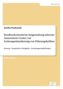Feedbackorientierte Ausgestaltung interner Assessment Center zur Leistungsstimulierung von Führungskräften di Annika Paczkowski edito da Diplom.de