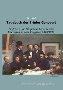 Tagebuch der Brüder Goncourt di W. (Hg. ) Fred edito da Leseklassiker