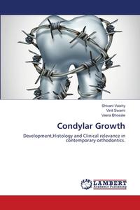 Condylar Growth di Vaishy Shivani Vaishy, Swami Vinit Swami, Bhosale Veera Bhosale edito da Ks Omniscriptum Publishing