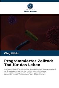 Programmierter Zelltod: Tod für das Leben di Oleg Utkin edito da Verlag Unser Wissen