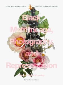 BLACK MATRILINEAGE PHOTOGRAPHY AND RE edito da LEUVEN UNIVERSITY PRESS