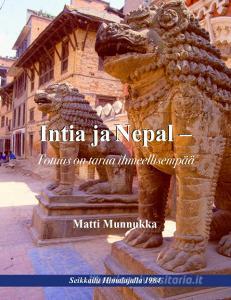 Intia ja Nepal - Totuus on tarua ihmeellisempää di Matti Munnukka edito da Books on Demand