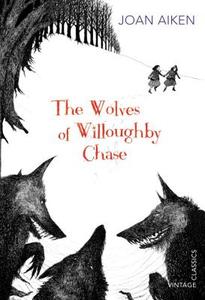 The Wolves of Willoughby Chase di Joan Aiken edito da Vintage Publishing