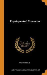 Physique and Character di Kretschmer E edito da FRANKLIN CLASSICS TRADE PR