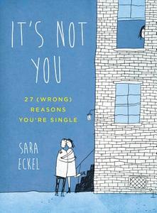 It's Not You: 27 (Wrong) Reasons You're Single di Sara Eckel edito da PERIGEE BOOKS