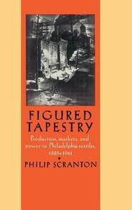 Figured Tapestry di Philip Scranton edito da Cambridge University Press