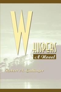 Whispers di Robert A. Gallinger edito da AUTHORHOUSE
