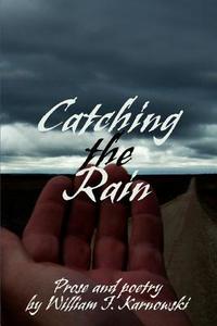 Catching the Rain di William J Karnowski edito da iUniverse