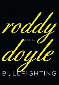Bullfighting: Stories di Roddy Doyle edito da Viking Books