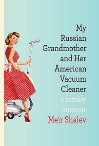 My Russian Grandmother And Her American Vacuum Cleaner di Meir Shalev edito da KUPERARD (BRAVO LTD)