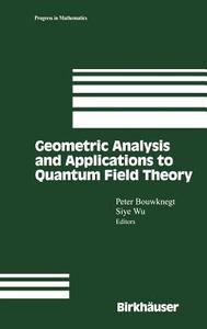 Geometric Analysis and Applications to Quantum Field Theory di Peter Bouwknegt, P. Bouwknegt, S. Wu edito da Birkhäuser Boston