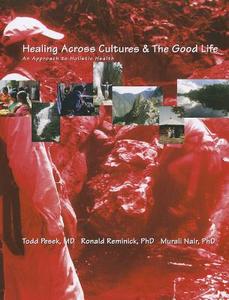 Healing Across Cultures & the Good Life: An Approach to Holistic Health di Todd Pesek, Ronald Reminick, Murali Nair edito da COURSE TECHNOLOGY