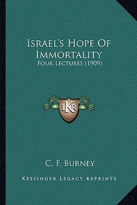 Israel's Hope of Immortality: Four Lectures (1909) di C. F. Burney edito da Kessinger Publishing