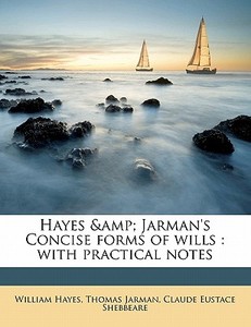 Hayes & Jarman's Concise Forms Of Wills : With Practical Notes di William Hayes, Thomas Jarman, Claude Eustace Shebbeare edito da Nabu Press