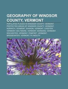 Geography Of Windsor County, Vermont: Po di Source Wikipedia edito da Books LLC, Wiki Series