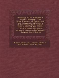 Genealogy of the Woosters in America, Descended from Edward Wooster of Connecticut; Also an Appendix Containing a Sketch Relating to the Author, and a di David Wooster, Elbert Osborn edito da Nabu Press
