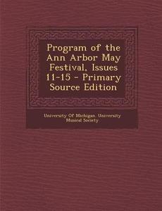 Program of the Ann Arbor May Festival, Issues 11-15 edito da Nabu Press