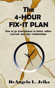 The 4-Hour Fix-it Plan di Deangelo Jelks edito da Lulu.com